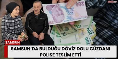 Samsun’da Bulduğu Döviz Dolu Cüzdanı Polise Teslim Etti