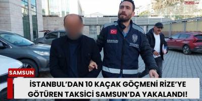 İstanbul’dan 10 Kaçak Göçmeni Rize’ye Götüren Taksici Samsun’da Yakalandı!