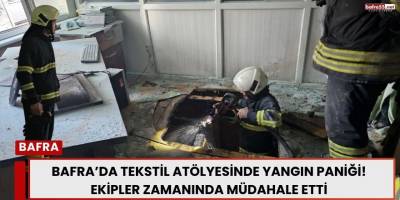 Bafra’da Tekstil Atölyesinde Yangın Paniği! Ekipler Zamanında Müdahale Etti