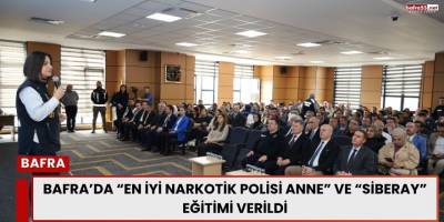Bafra’da “En İyi Narkotik Polisi Anne” ve “Siberay” Eğitim Semineri Düzenlendi