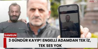 3 Gündür Kayıp! Engelli Adamdan Tek İz, Tek Ses Yok