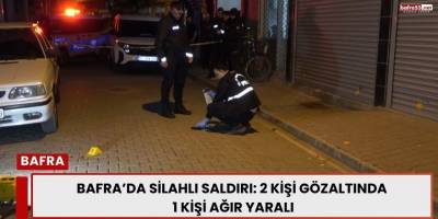 Bafra’da Silahlı Saldırı: 2 Şüpheli Gözaltında, 1 Kişi Ağır Yaralı