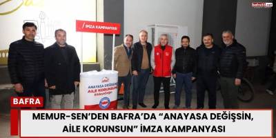 Memur-Sen’den Bafra’da “Anayasa Değişsin, Aile Korunsun” İmza Kampanyası