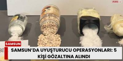 Samsun’da Uyuşturucu Operasyonları: 5 Kişi Gözaltına Alındı