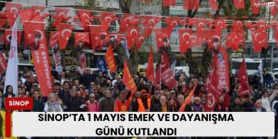 Sinop’ta 1 Mayıs Emek ve Dayanışma Günü Kutlandı