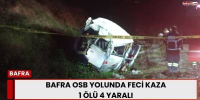 Bafra OSB Yolunda Feci Kaza 1 ölü 4 yaralı
