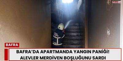 Bafra’da Apartmanda Yangın Paniği! Alevler Merdiven Boşluğunu Sardı