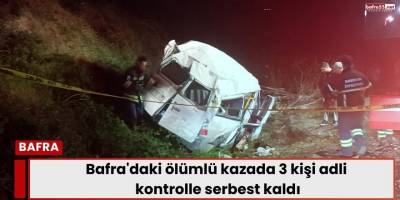 Bafra'daki ölümlü kazada 3 kişi adli kontrolle serbest kaldı