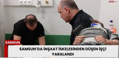Samsun’da İnşaat İskelesinden Düşen İşçi Yaralandı