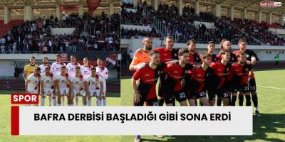 Bafra Derbisi Başladığı Gibi Sona Erdi