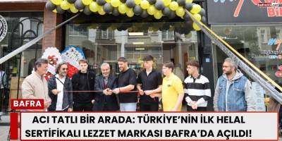 Acı tatlı bir arada: Türkiye’nin ilk helal sertifikalı lezzet markası Bafra’da açıldı!