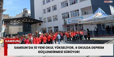 Samsun’da 10 Yeni Okul Yükseliyor, 4 Okulda Deprem Güçlendirmesi Sürüyor!