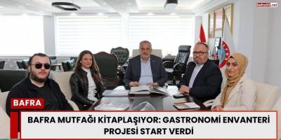Bafra Mutfağı Kitaplaşıyor: Gastronomi Envanteri Projesi Start Verdi