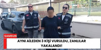 Aynı Aileden 3 Kişi Vuruldu, Zanlılar Yakalandı!