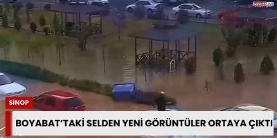 Boyabat’taki selden yeni görüntüler ortaya çıktı