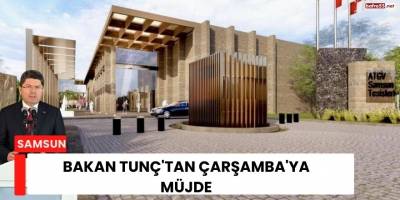 Bakan Tunç'tan Çarşamba'ya Müjde