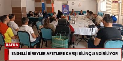 Engelli Bireyler Afetlere Karşı Bilinçlendiriliyor