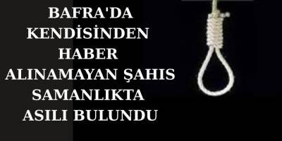 Bafra'da Kendisinden Haber Alınamayan Şahıs Samanlıkta Asılı Bulundu