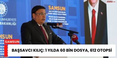 Başsavcı Kılıç: 1 Yılda 60 Bin Dosya, 612 Otopsi