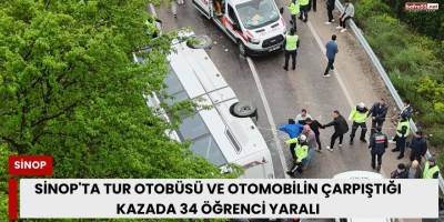 Sinop'ta Tur Otobüsü ve Otomobilin Çarpıştığı Kazada 34 Öğrenci Yaralı