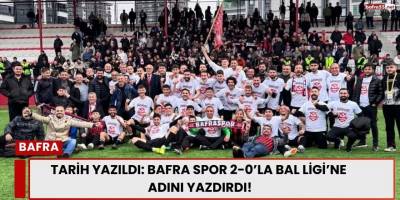 Tarih Yazıldı: Bafra Spor 2-0’la BAL Ligi’ne Adını Yazdırdı!
