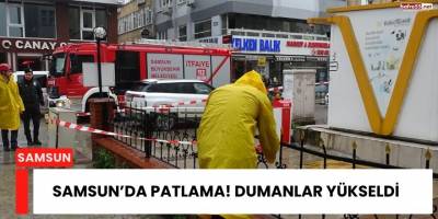 Samsun’da Patlama! Dumanlar Yükseldi