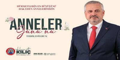 Başkan Kılıç’tan Anneler Günü Mesajı