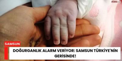 Doğurganlık Alarm Veriyor: Samsun Türkiye'nin Gerisinde!