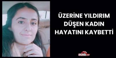 Üzerine Yıldırım Düşen Kadın Hayatını Kaybetti