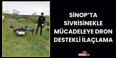 Sinop’ta Sivrisinekle Mücadeleye Dron Destekli İlaçlama