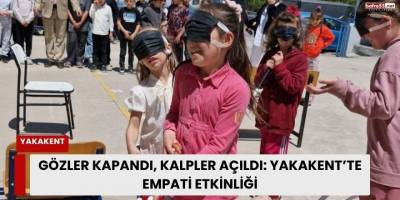 Gözler Kapandı, Kalpler Açıldı: Yakakent’te Empati Etkinliği