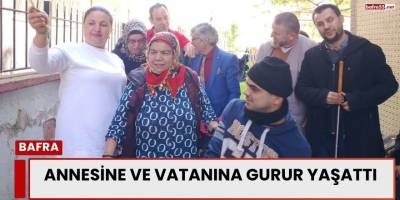 Annesine ve Vatanına Gurur Yaşattı