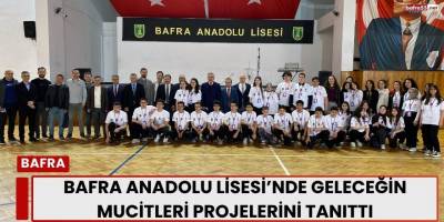 Bafra Anadolu Lisesi’nde Geleceğin Mucitleri Projelerini Tanıttı