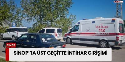 Sinop’ta Üst Geçitte İntihar Girişimi