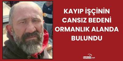 Kayıp İşçinin Cansız Bedeni Ormanlık Alanda Bulundu