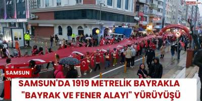 Samsun'da 1919 metrelik bayrakla  "Bayrak ve Fener Alayı" yürüyüşü