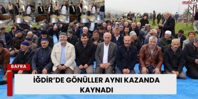 İğdir’de Gönüller Aynı Kazanda Kaynadı