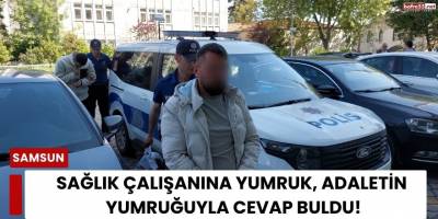 Sağlık Çalışanına Yumruk, Adaletin Yumruğuyla Cevap Buldu!