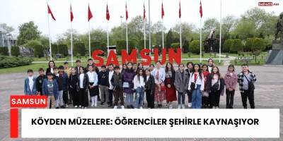 Köyden Müzelere: Öğrenciler Şehirle Kaynaşıyor