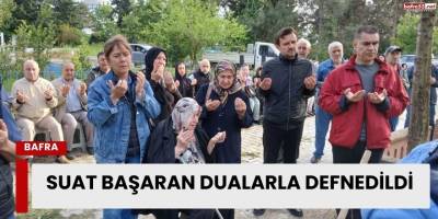 Suat Başaran Dualarla Defnedildi