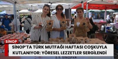 Sinop’ta Türk Mutfağı Haftası Coşkuyla Kutlanıyor: Yöresel Lezzetler Sergilendi