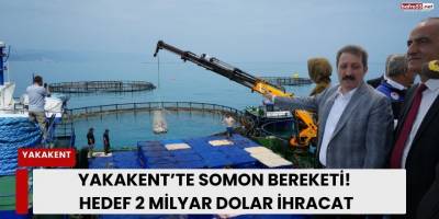 Yakakent’te Somon Bereketi! Hedef 2 Milyar Dolar İhracat