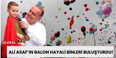 Ali Asaf’ın Balon Hayali Binleri Buluşturdu!