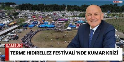 Terme Hıdırellez Festivali’nde Kumar Krizi