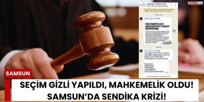 Seçim Gizli Yapıldı, Mahkemelik Oldu! Samsun’da Sendika Krizi!