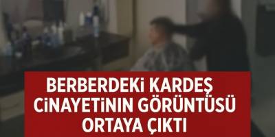 Berberdeki kardeş cinayetinin görüntüsü ortaya çıktı