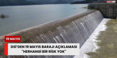 DSİ’den 19 Mayıs Barajı açıklaması: "Herhangi bir risk yok"