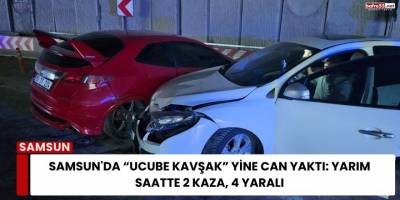 Samsun'da “Ucube Kavşak” Yine Can Yaktı: Yarım Saatte 2 Kaza, 4 Yaralı