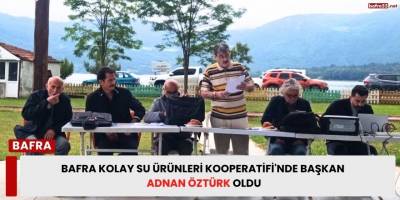 Bafra Kolay Su Ürünleri Kooperatifi'nde Başkan Adnan Öztürk Oldu