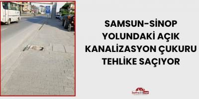 Samsun-Sinop Yolundaki Açık Kanalizasyon Çukuru Tehlike Saçıyor